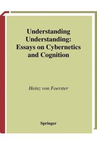 Understanding Understanding  - Essays on Cybernetics and Cognition