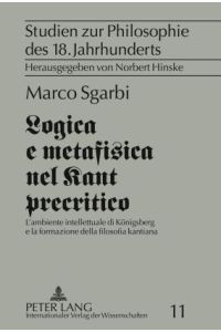 Logica e metafisica nel Kant precritico  - L¿ambiente intellettuale di Königsberg e la formazione della filosofia kantiana
