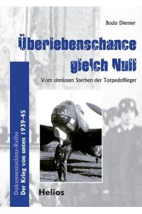 Überlebenschance gleich Null  - Autobiographie / Vom sinnlosen Sterben der Torpedoflieger / Der Krieg von unten 1939-45