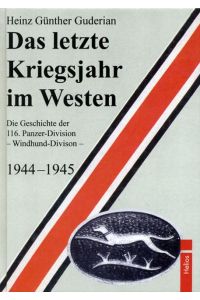 Das letzte Kriegsjahr im Westen  - Die Geschichte der 116. Panzer-Division - Windhund-Division - 1944-1945