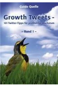 Growth Tweets -  - 101 Twitter-Tipps für profitables Wachstum