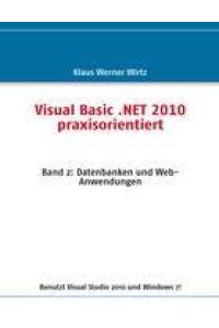 Visual Basic . NET 2010 praxisorientiert  - Band 2: Datenbanken und Web-Anwendungen