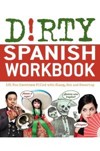 Dirty Spanish Workbook  - 101 Fun Exercises Filled with Slang, Sex and Swearing