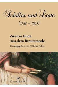 Schiller und Lotte (1788 - 1805)  - Aus dem Brautstande. Zweites Buch