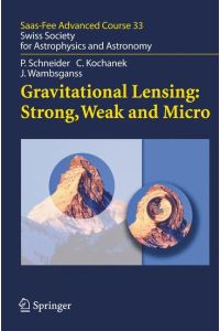 Gravitational Lensing: Strong, Weak and Micro  - Saas-Fee Advanced Course 33