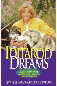 Iditarod Dreams  - A Year in the Life of Alaskan Sled Dog Racer Deedee Jonrowe