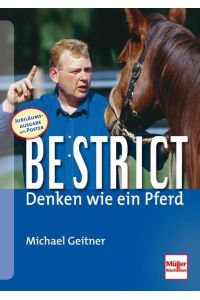 Be strict - denken wie ein Pferd  - Jubiläumsausgabe: 10 Jahre Be strict! Mit Poster + neuem Übungsteil