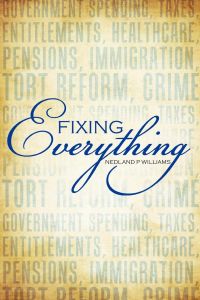 Fixing Everything  - Government Spending, Taxes, Entitlements, Healthcare, Pensions, Immigration, Tort Reform, Crime...