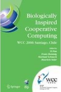 Biologically Inspired Cooperative Computing  - IFIP 19th World Computer Congress, TC 10: 1st IFIP International Conference on Biologically Inspired Cooperative Computing, August 21-24, 2006, Santiago, Chile