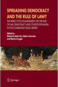 Spreading Democracy and the Rule of Law?  - The Impact of EU Enlargemente for the Rule of Law, Democracy and Constitutionalism in Post-Communist Legal Orders
