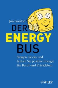 Der Energy Bus  - Steigen Sie ein und tanken Sie positive Energie für Beruf und Privatleben