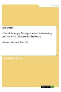 Global Strategic Management - Outsourcing in Domestic Electronics Industry  - Gaming - Microsoft XBox 360