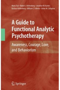A Guide to Functional Analytic Psychotherapy  - Awareness, Courage, Love, and Behaviorism