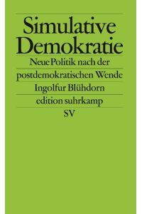 Simulative Demokratie  - Neue Politik nach der postdemokratischen Wende