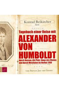 Tagebuch einer Reise mit Alexander von Humboldt  - Durch Hessen, die Pfalz, längs des Rheins und durch Westfalen im Herbst 1789