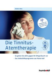Die Tinnitus-Atemtherapie  - So gehen Sie aktiv gegen Ihr Ohrgeräusch vor. Das Selbsthilfeprogramm von Maria Holl. Empfohlen von der Deutschen Tinnitus-Liga
