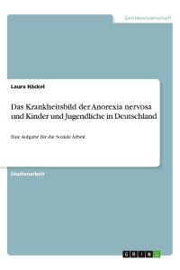 Das Krankheitsbild der Anorexia nervosa und Kinder und Jugendliche in Deutschland  - Eine Aufgabe für die Soziale Arbeit