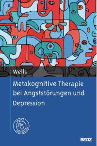 Metakognitive Therapie bei Angststörungen und Depression  - Metacognitive Therapy for Anxiety and Depression