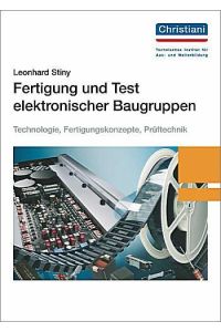 Fertigung und Test elektronischer Baugruppen  - Technologie, Fertigungskonzepte, Prüftechnik