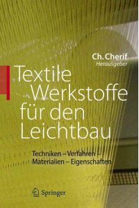 Textile Werkstoffe für den Leichtbau  - Techniken - Verfahren - Materialien - Eigenschaften