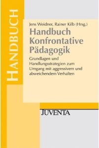 Handbuch Konfrontative Pädagogik  - Grundlagen und Handlungsstrategien zum Umgang mit aggressivem und abweichendem Verhalten