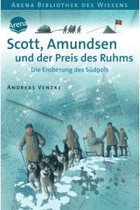 Scott, Amundsen und der Preis des Ruhms  - Die Eroberung des Südpols. Lebendige Geschichte