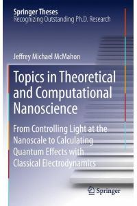 Topics in Theoretical and Computational Nanoscience  - From Controlling Light at the Nanoscale to Calculating Quantum Effects with Classical Electrodynamics