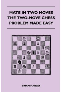 Mate In Two Moves - The Two-Move Chess Problem Made Easy
