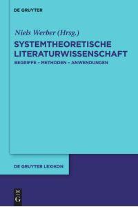 Systemtheoretische Literaturwissenschaft  - Begriffe - Methoden - Anwendungen