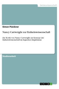 Nancy Cartwright zur Einheitswissenschaft  - Zur Kritik von Nancy Cartwright am Konzept der Einheitswissenschaft im logischen Empirismus