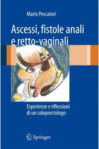 Ascessi, fistole anali e retto-vaginali  - Esperienze e riflessioni di un coloproctologo