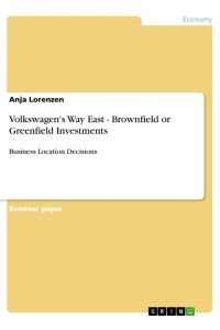 Volkswagen's Way East - Brownfield or Greenfield Investments  - Business Location Decisions