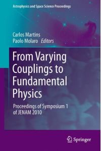 From Varying Couplings to Fundamental Physics  - Proceedings of Symposium 1 of JENAM 2010