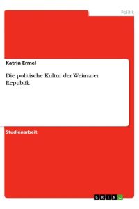 Die politische Kultur der Weimarer Republik