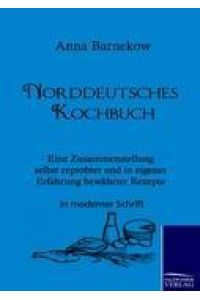 Norddeutsches Kochbuch  - Eine Zusammenstellung selbst erprobter und in eigener Erfahrung bewährter Rezepte
