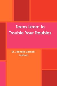 Teens Learn to Trouble Your Troubles