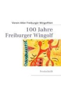 100 Jahre Freiburger Wingolf  - Festschrift
