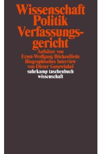 Wissenschaft, Politik, Verfassungsgericht  - Aufsätze von Ernst-Wolfgang Böckenförde. Biographisches Interview von Dieter Gosewinkel
