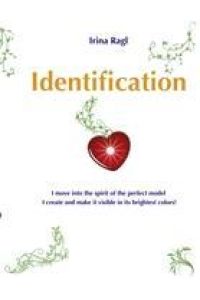 Identification  - I move into the spirit of the perfect model I create and make it visible in its brightest colors!