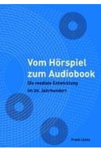 Vom Hörspiel zum Audiobook  - Die mediale Entwicklung im 20. Jahrhundert