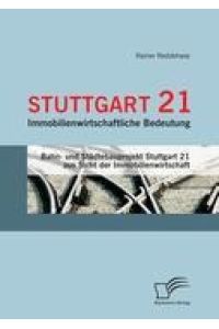 Stuttgart 21: Immobilienwirtschaftliche Bedeutung  - Bahn- und Städtebauprojekt Stuttgart 21 aus Sicht der Immobilienwirtschaft