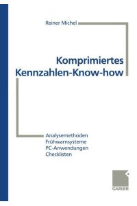 Komprimiertes Kennzahlen-Know-how  - Analysemethoden, Frühwarnsysteme, PC-Anwendungen, Checklisten