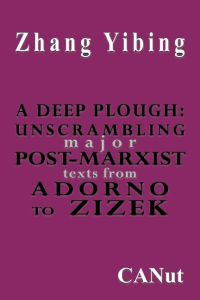 A Deep Plough  - Unscrambling Major Post-Marxist Texts. from Adorno to Zizek