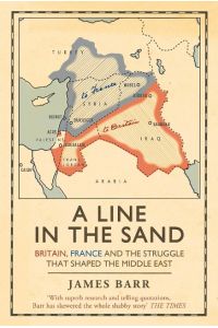 A Line in the Sand  - Britain, France and the struggle that shaped the Middle East