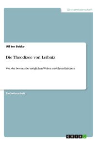 Die Theodizee von Leibniz  - Von der besten aller möglichen Welten und ihren Kritikern