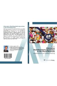 Alternative Marktbearbeitungsansätze in der Pharmabranche  - Bestandsaufnahme und zukünftige Entwicklung