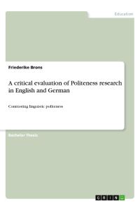 A critical evaluation of Politeness research in English and German  - Contrasting linguistic politeness