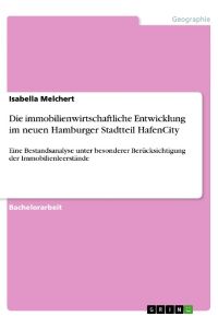 Die immobilienwirtschaftliche Entwicklung im neuen Hamburger Stadtteil HafenCity  - Eine Bestandsanalyse unter besonderer Berücksichtigung der Immobilienleerstände