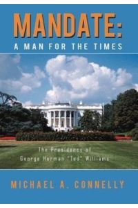Mandate  - A Man for the Times the Presidency of George Herman Ted Williams