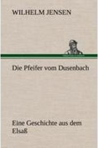 Die Pfeifer vom Dusenbach  - Eine Geschichte aus dem Elsaß